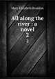 All along the river : a novel. 2, M. E. Braddon 