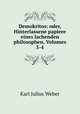 Demokritos: oder, Hinterlassene papiere eines lachenden philosophen, Volumes 3-4, Karl Julius Weber 