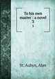 To his own master : a novel. 3, St. Aubyn, Alan 