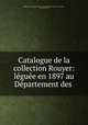 Catalogue de la collection Rouyer: leguee en 1897 au Departement des ., 