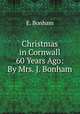 Christmas in Cornwall 60 Years Ago: By Mrs. J. Bonham, E. Bonham 