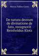 De natura deorum de divinatione de fato, recognovit Reinholdus Klotz, Marcus Tullius Cicero 