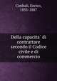 Della capacita? di contrattare secondo il Codice civile e di commercio, Cimbali, Enrico, 1855-1887 