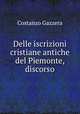 Delle iscrizioni cristiane antiche del Piemonte, discorso, Costanzo Gazzera 