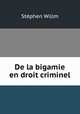 De la bigamie en droit criminel, Stephen Willm 