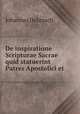 De inspiratione Scripturae Sacrae quid statuerint Patres Apostolici et ., Johannes Delitzsch 