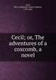 Cecil; or, The adventures of a coxcomb, a novel, Gore, Mrs. (Catherine Grace Frances), 1799-1861 