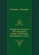 Codigo de Comercio del extinguido estado de Panama: Sancionado el 12 de ., Panama, Panama 