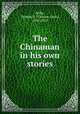 The Chinaman in his own stories, Selby, Thomas G. (Thomas Gunn), 1846-1910 