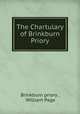 The Chartulary of Brinkburn Priory, Brinkburn priory , William Page 
