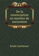 De la renonciation en matiere de succession, Emile Guichenot 
