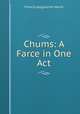 Chums: A Farce in One Act, Francis Augustine Harris 
