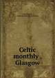 Celtic monthly . Glasgow, John Mackay, Annie Maclean Sharp Mackay 