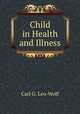 Child in Health and Illness, Carl G. Leo-Wolf 