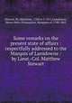 Some remarks on the present state of affairs : respectfully addressed to the Marquis of Lansdowne / by Lieut.-Col. Matthew Stewart, Stewart, M. (Matthew), 1784 or 5-1851,Lansdowne, Henry Petty-Fitzmaurice, Marquess of, 1780-1863 