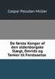 De forste Konger af den oldenborgske Sl?gt, Omrids og Tanker til Forstaaelse ., Caspar Paludan-Muller 