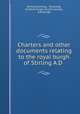 Charters and other documents relating to the royal burgh of Stirling A.D ., Stirling (Stirling , Scotland), Scottish burgh records society , Edinburgh 