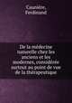 De la medecine naturelle chez les anciens et les modernes, consideree surtout au point de vue de la therapeutique, Ferdinand Cauniere 