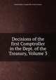 Decisions of the first Comptroller in the Dept. of the Treasury, Volume 3, United States. Comptroller of the Treasury 
