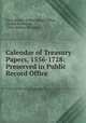 Calendar of Treasury Papers, 1556-1728: Preserved in Public Record Office ., Great Britain Public Record Office, Joseph Redington, Great Britain Treasury 