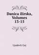 Danica ilirska, Volumes 13-15, Ljudevit Gaj 