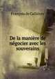 De la maniere de negocier avec les souverains, Francois de Callieres 