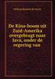 De Kina-boom uit Zuid-Amerika overgebragt naar Java, onder de regering van ., Willem Hendrik de Vriese 