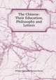 The Chinese: Their Education, Philosophy and Letters, William Alexander Parsons Martin 