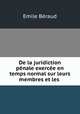 De la juridiction penale exercee en temps normal sur leurs membres et les ., Emile Beraud 