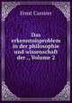 Das Erkenntnisproblem. In Der Philosophie Und Wissenschaft Der Neueren Zeit Volume 2, Ernst Cassirer 
