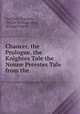 Chaucer, the Prologue, the Knightes Tale the Nonne Preestes Tale from the ., Geoffrey Chaucer , Walter William Skeat , Richard Morris 