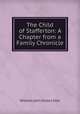 The Child of Stafferton: A Chapter from a Family Chronicle, William John Knox Little 