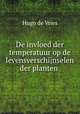 De invloed der temperatuur op de levensverschijnselen der planten ., Hugo de Vries 