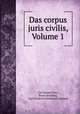 Das corpus juris civilis, Volume 1, Carl Eduard Otto, Bruno Schilling, Carl Friedrich Ferdinand Sintenis 