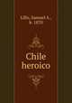 Chile heroico, Lillo, Samuel A., b. 1870 