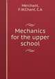 Mechanics for the upper school, Merchant, F.W,Chant, C.A 