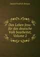 Das Leben Jesu: fur das deutsche Volk bearbeitet, Volume 2, David Friedrich Strauss 