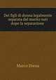 Dei figli di donna legalmente separata dal marito nati dopo la separazione ., Marco Diena 