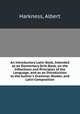 An Introductory Latin Book, Intended as an Elementary Drill-Book, on the Inflections and Principles of the Language, and as an Introduction to the Author