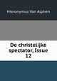 De christelijke spectator, Issue 12, Hieronymus van Alphen 