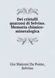 Dei cristalli quarzosi di Selvino. Memoria chimico-mineralogica, Gio Maironi Da Ponte, Selvino 