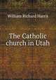 The Catholic church in Utah, Harris, William Richard 