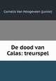 De dood van Calas: treurspel, Cornelis Van Hoogeveen (junior) 