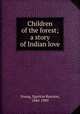 Children of the forest; a story of Indian love, Young, Egerton Ryerson, 1840-1909 
