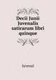 Decii Junii Juvenalis satirarum libri quinque, Juvenal 