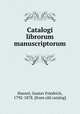 Catalogi librorum manuscriptorum, Haenel, Gustav Friedrich, 1792-1878. [from old catalog] 