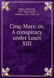Cinq-Mars: or, A conspiracy under Louis XIII, Vigny, Alfred de, 1797-1863,Hazlitt, William, 1811-1893. trl 