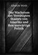 Das Wachstum der Vereinigten Staaten von Amerika und ihre auswartige Politik, Albrecht Wirth 