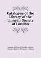 Catalogue of the Library of the Linnean Society of London, Linnean Society of London Library, Linnean Society of London , Library 