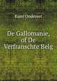De Gallomanie, of De Verfranschte Belg, Karel Ondereet 